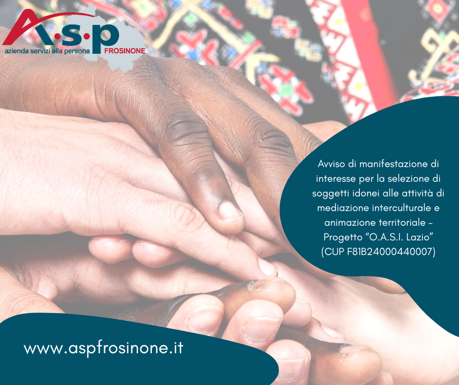 Scopri di più sull'articolo Avviso di manifestazione di interesse per la selezione di soggetti idonei alle attività di mediazione interculturale e animazione territoriale – Progetto “O.A.S.I. Lazio”(CUP F81B24000440007)